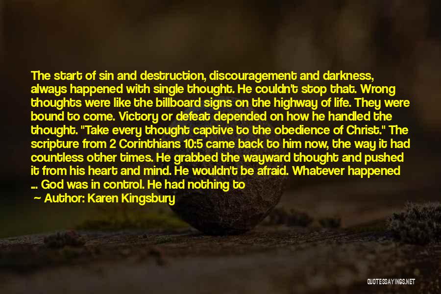 Karen Kingsbury Quotes: The Start Of Sin And Destruction, Discouragement And Darkness, Always Happened With Single Thought. He Couldn't Stop That. Wrong Thoughts