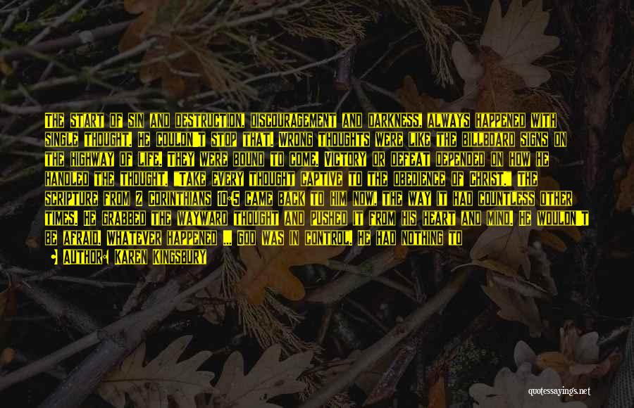 Karen Kingsbury Quotes: The Start Of Sin And Destruction, Discouragement And Darkness, Always Happened With Single Thought. He Couldn't Stop That. Wrong Thoughts