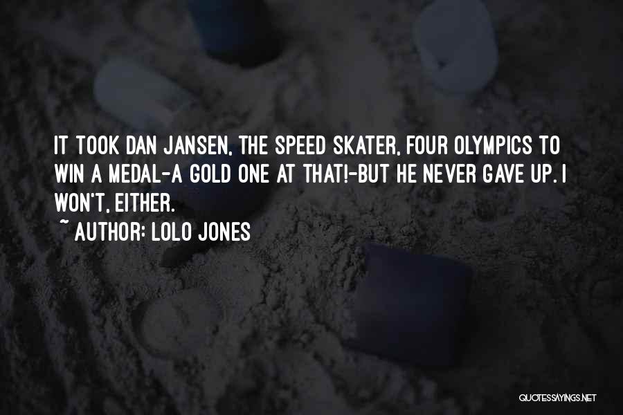 Lolo Jones Quotes: It Took Dan Jansen, The Speed Skater, Four Olympics To Win A Medal-a Gold One At That!-but He Never Gave