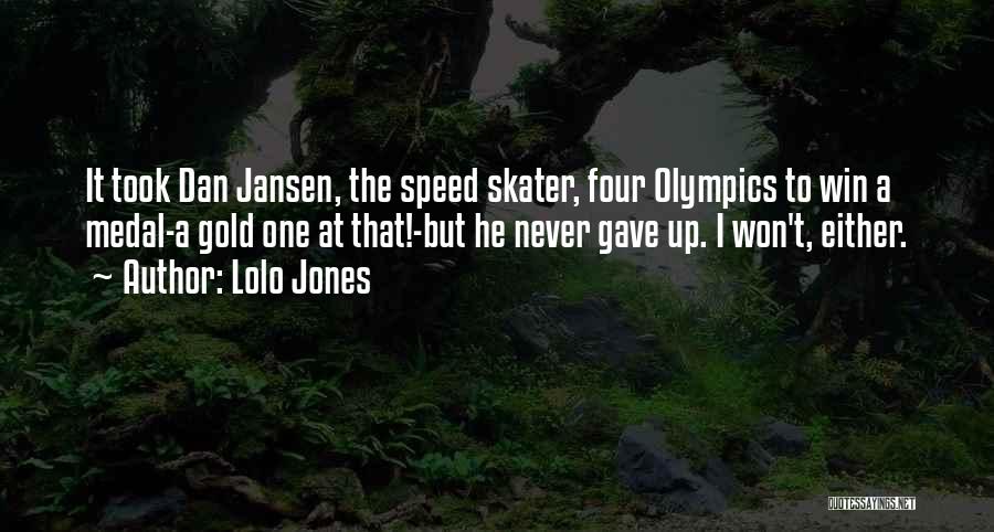 Lolo Jones Quotes: It Took Dan Jansen, The Speed Skater, Four Olympics To Win A Medal-a Gold One At That!-but He Never Gave