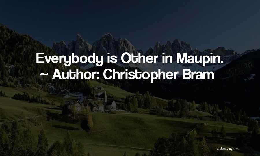 Christopher Bram Quotes: Everybody Is Other In Maupin.