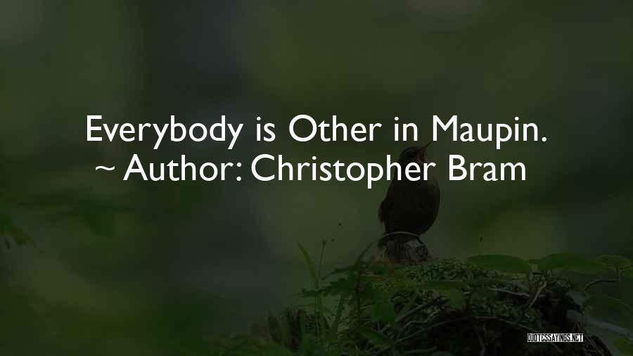 Christopher Bram Quotes: Everybody Is Other In Maupin.