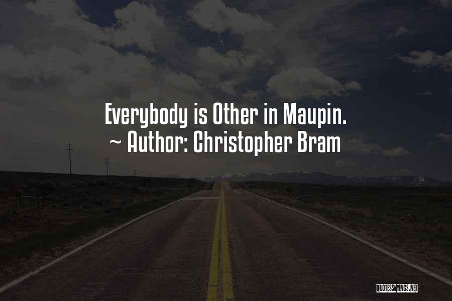 Christopher Bram Quotes: Everybody Is Other In Maupin.