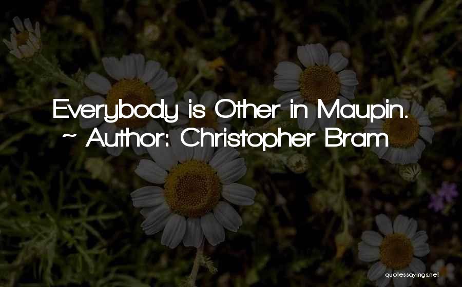 Christopher Bram Quotes: Everybody Is Other In Maupin.