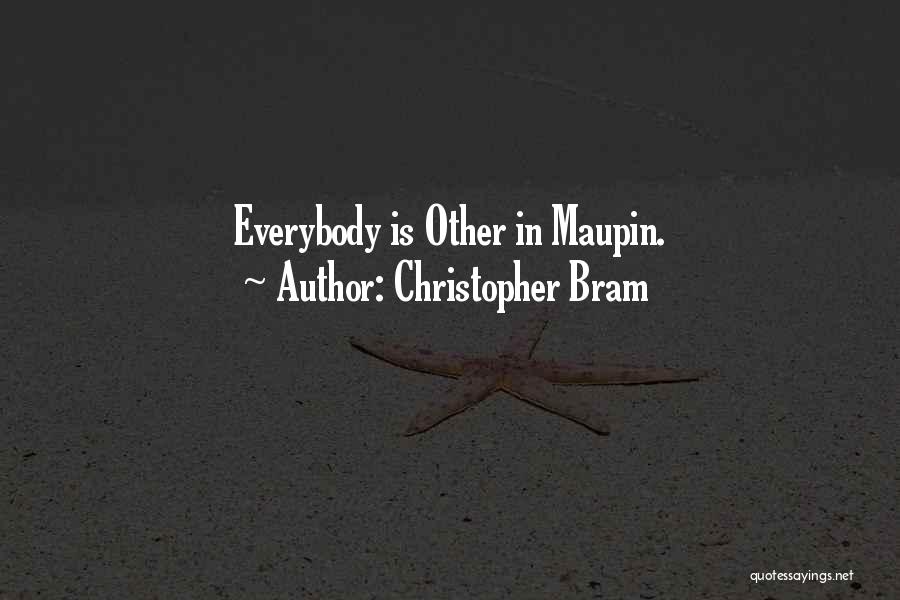 Christopher Bram Quotes: Everybody Is Other In Maupin.