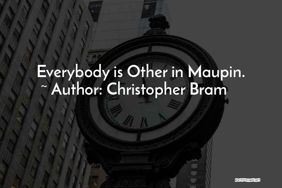 Christopher Bram Quotes: Everybody Is Other In Maupin.