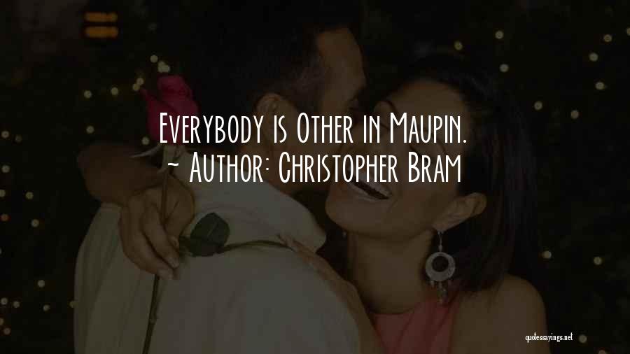 Christopher Bram Quotes: Everybody Is Other In Maupin.