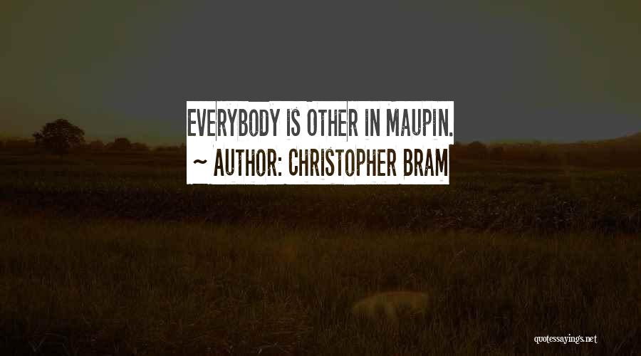 Christopher Bram Quotes: Everybody Is Other In Maupin.