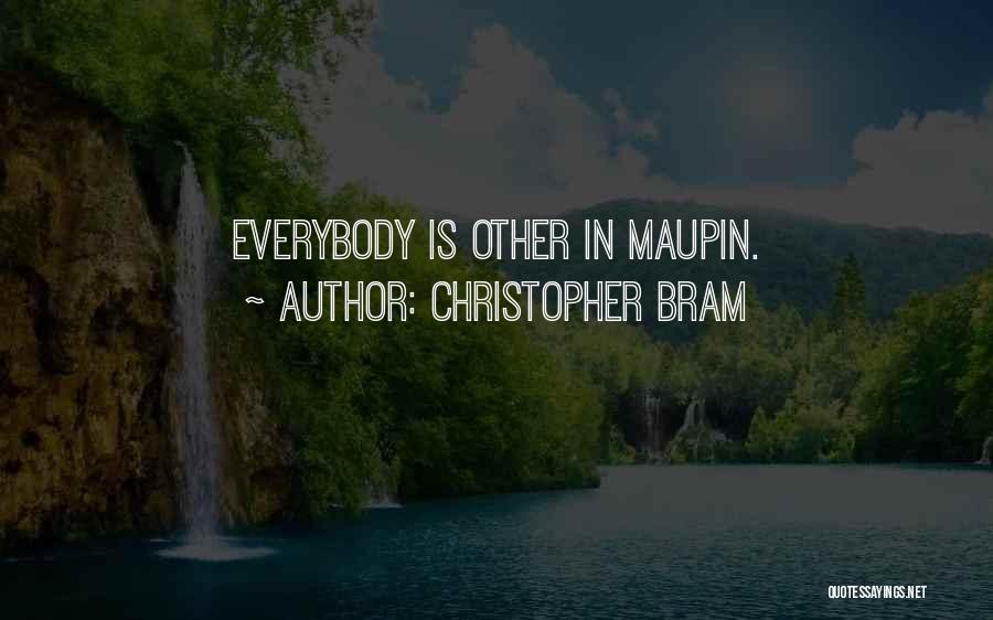 Christopher Bram Quotes: Everybody Is Other In Maupin.