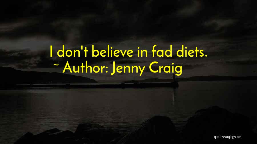 Jenny Craig Quotes: I Don't Believe In Fad Diets.