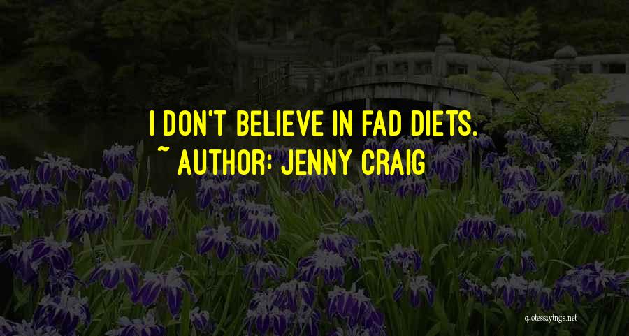 Jenny Craig Quotes: I Don't Believe In Fad Diets.