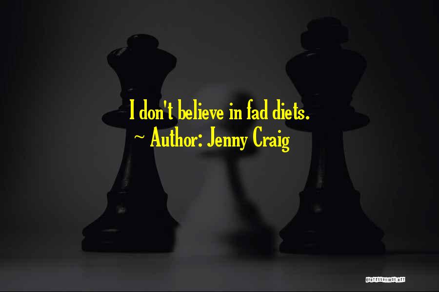 Jenny Craig Quotes: I Don't Believe In Fad Diets.