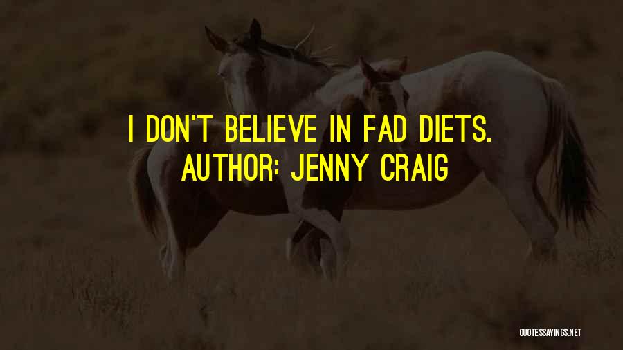 Jenny Craig Quotes: I Don't Believe In Fad Diets.
