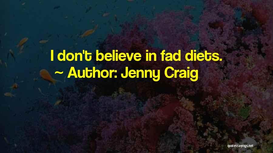 Jenny Craig Quotes: I Don't Believe In Fad Diets.