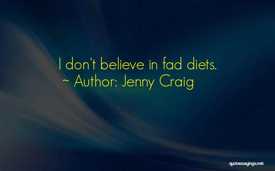 Jenny Craig Quotes: I Don't Believe In Fad Diets.