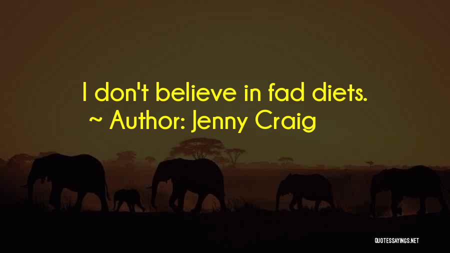 Jenny Craig Quotes: I Don't Believe In Fad Diets.
