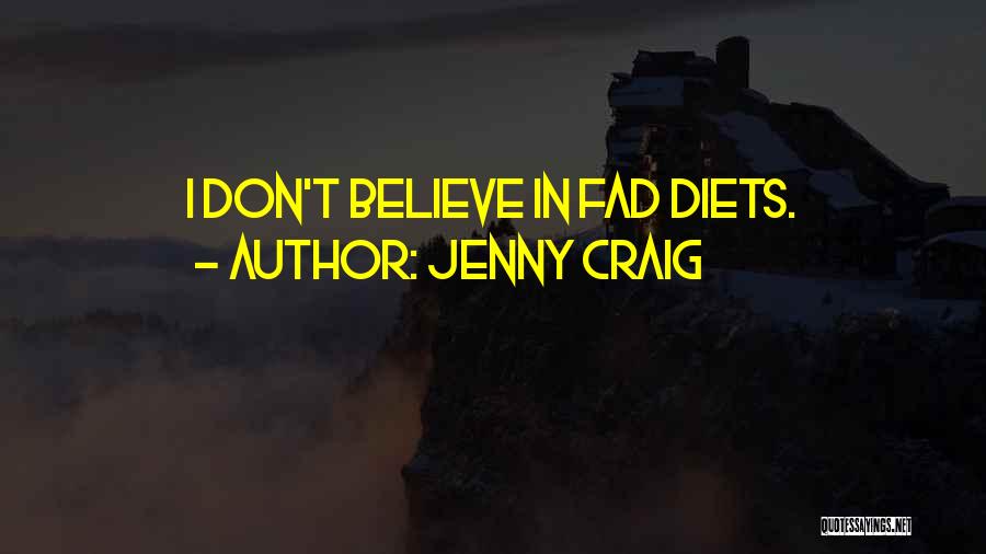 Jenny Craig Quotes: I Don't Believe In Fad Diets.