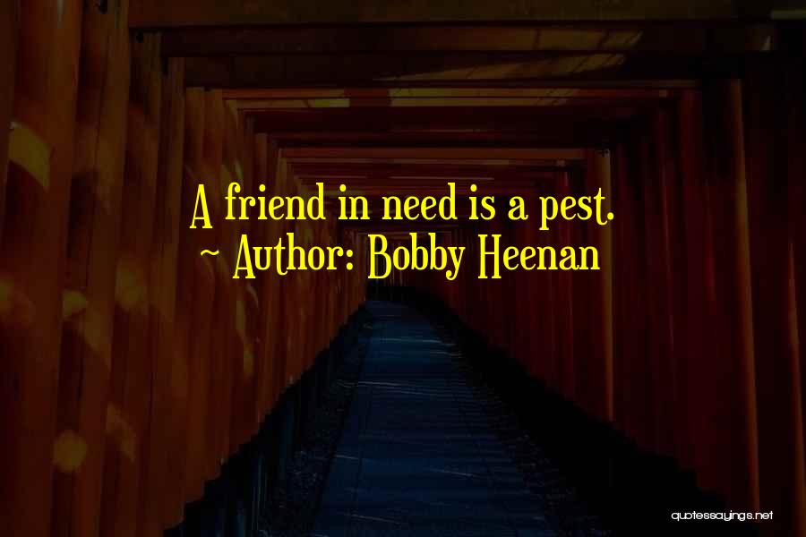 Bobby Heenan Quotes: A Friend In Need Is A Pest.