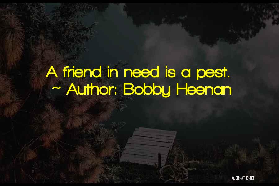 Bobby Heenan Quotes: A Friend In Need Is A Pest.
