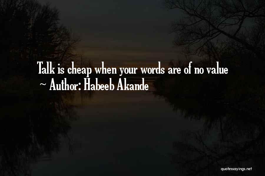 Habeeb Akande Quotes: Talk Is Cheap When Your Words Are Of No Value
