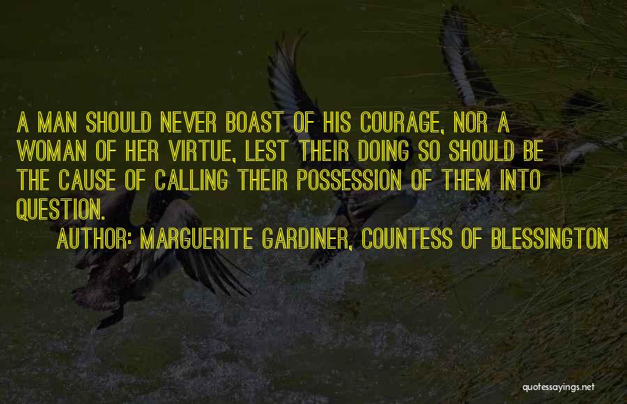 Marguerite Gardiner, Countess Of Blessington Quotes: A Man Should Never Boast Of His Courage, Nor A Woman Of Her Virtue, Lest Their Doing So Should Be