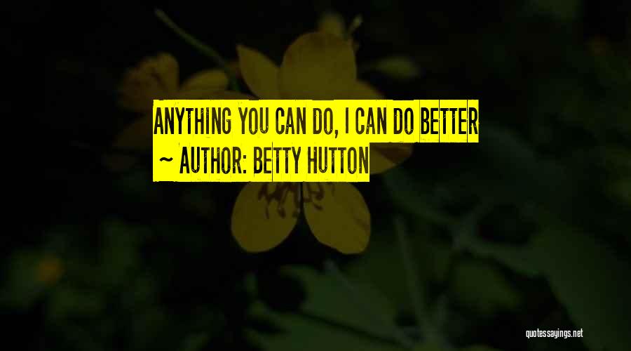 Betty Hutton Quotes: Anything You Can Do, I Can Do Better