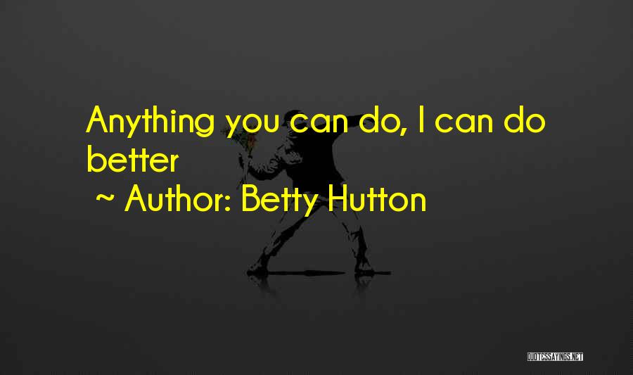 Betty Hutton Quotes: Anything You Can Do, I Can Do Better