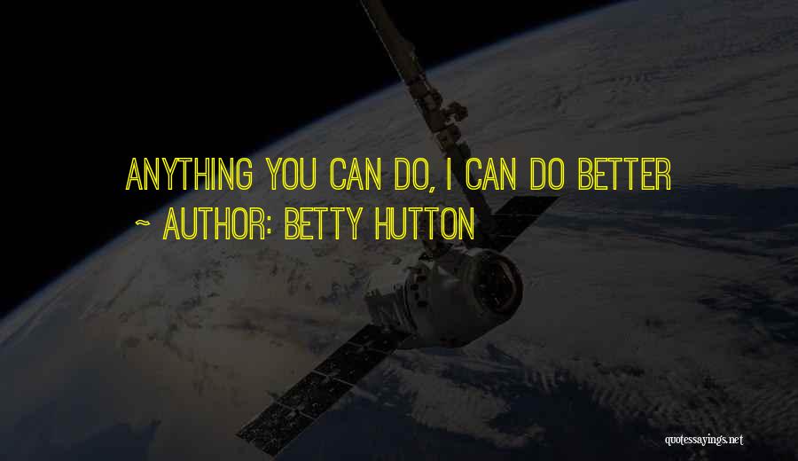 Betty Hutton Quotes: Anything You Can Do, I Can Do Better