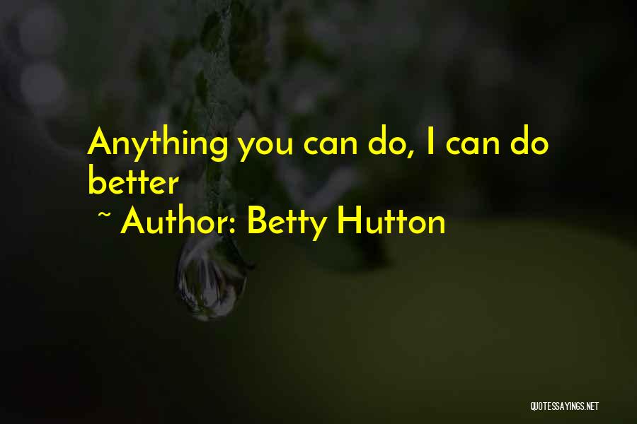 Betty Hutton Quotes: Anything You Can Do, I Can Do Better