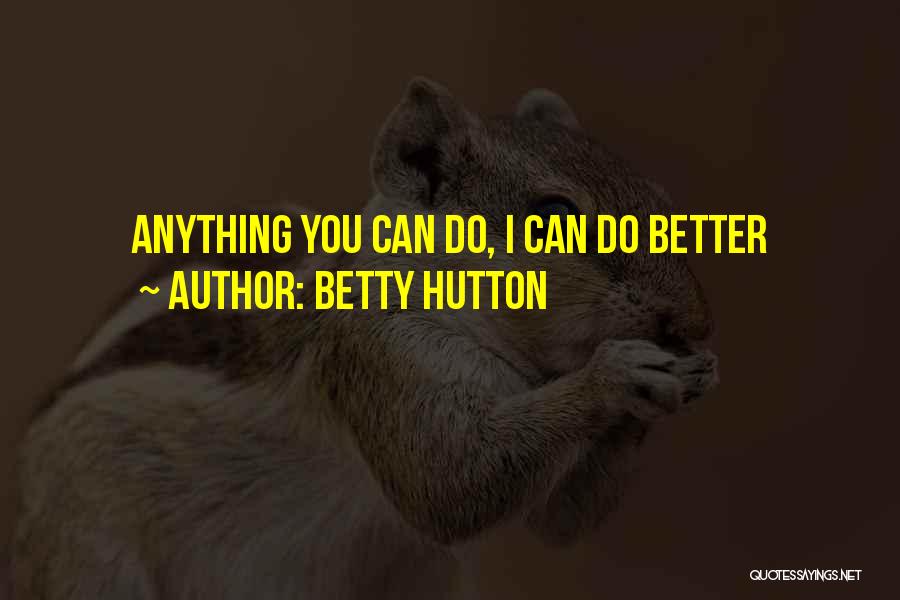 Betty Hutton Quotes: Anything You Can Do, I Can Do Better