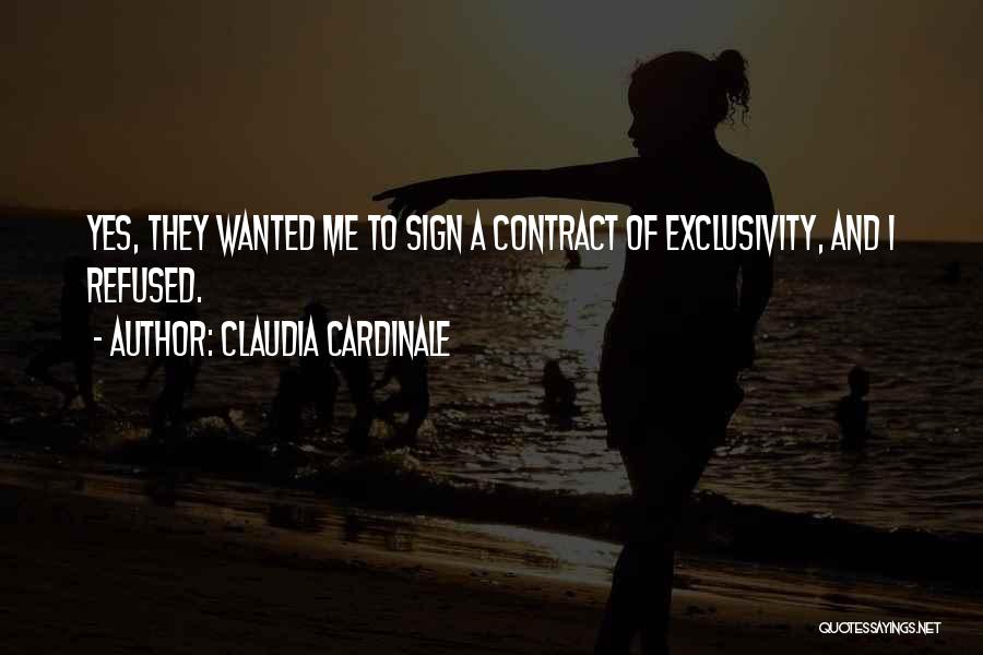 Claudia Cardinale Quotes: Yes, They Wanted Me To Sign A Contract Of Exclusivity, And I Refused.