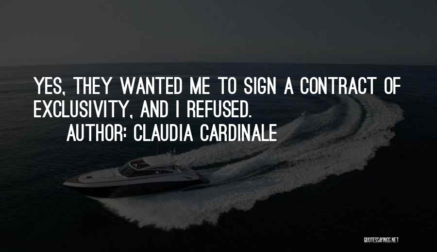 Claudia Cardinale Quotes: Yes, They Wanted Me To Sign A Contract Of Exclusivity, And I Refused.