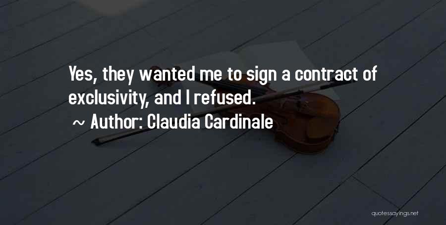 Claudia Cardinale Quotes: Yes, They Wanted Me To Sign A Contract Of Exclusivity, And I Refused.