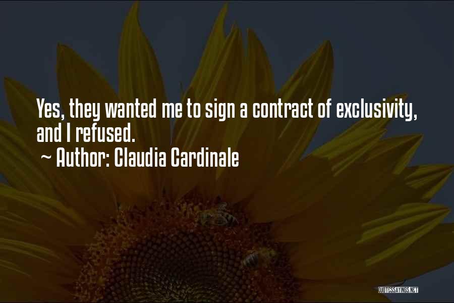 Claudia Cardinale Quotes: Yes, They Wanted Me To Sign A Contract Of Exclusivity, And I Refused.