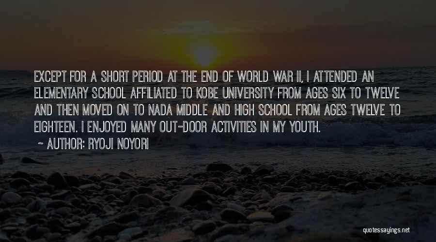 Ryoji Noyori Quotes: Except For A Short Period At The End Of World War Ii, I Attended An Elementary School Affiliated To Kobe