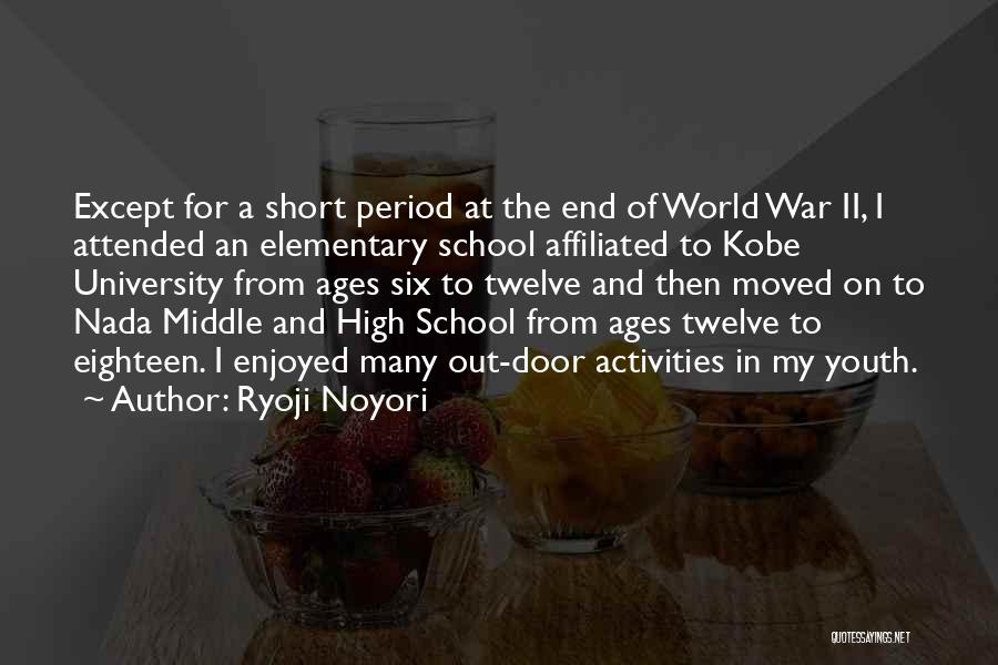 Ryoji Noyori Quotes: Except For A Short Period At The End Of World War Ii, I Attended An Elementary School Affiliated To Kobe