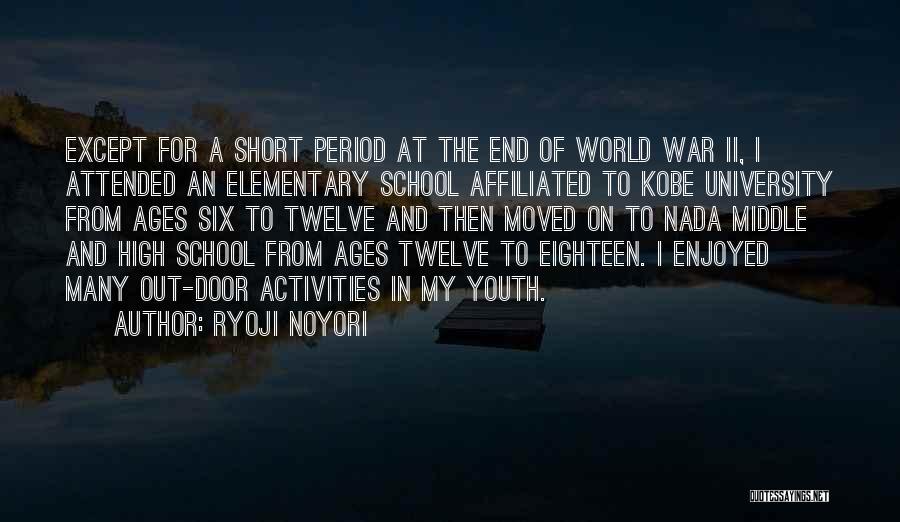 Ryoji Noyori Quotes: Except For A Short Period At The End Of World War Ii, I Attended An Elementary School Affiliated To Kobe