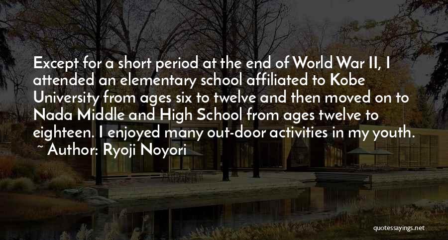 Ryoji Noyori Quotes: Except For A Short Period At The End Of World War Ii, I Attended An Elementary School Affiliated To Kobe