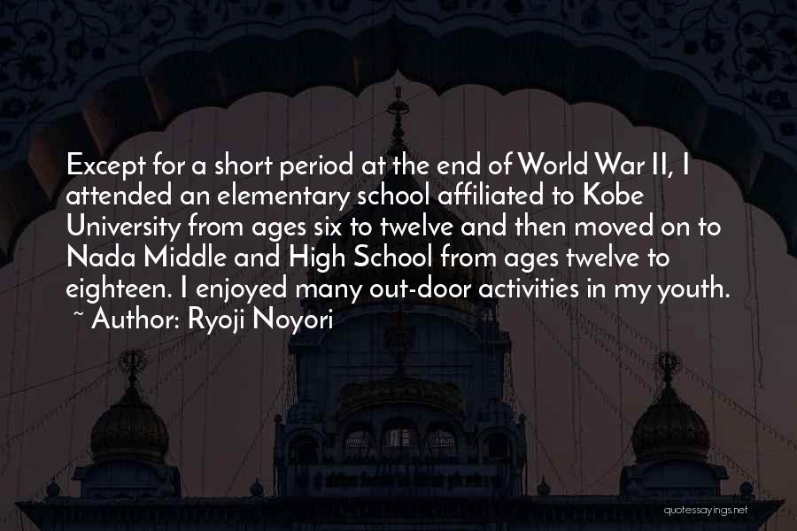 Ryoji Noyori Quotes: Except For A Short Period At The End Of World War Ii, I Attended An Elementary School Affiliated To Kobe