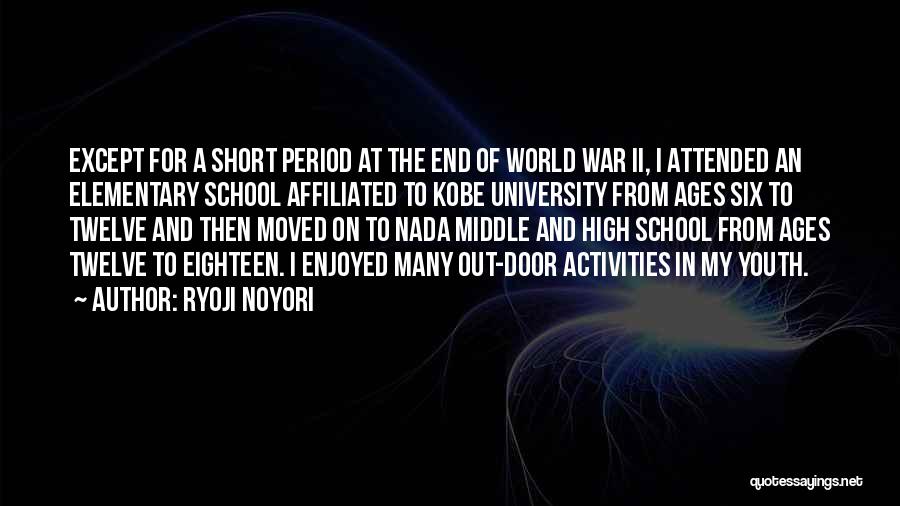 Ryoji Noyori Quotes: Except For A Short Period At The End Of World War Ii, I Attended An Elementary School Affiliated To Kobe