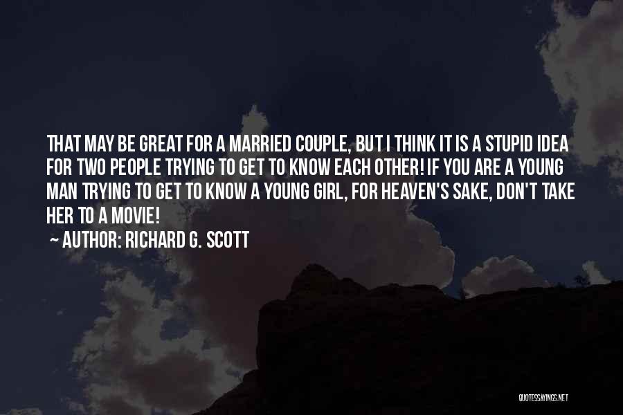 Richard G. Scott Quotes: That May Be Great For A Married Couple, But I Think It Is A Stupid Idea For Two People Trying