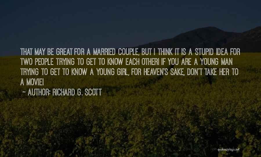 Richard G. Scott Quotes: That May Be Great For A Married Couple, But I Think It Is A Stupid Idea For Two People Trying