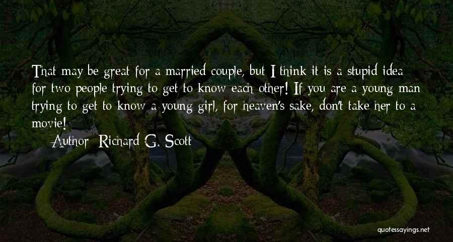 Richard G. Scott Quotes: That May Be Great For A Married Couple, But I Think It Is A Stupid Idea For Two People Trying