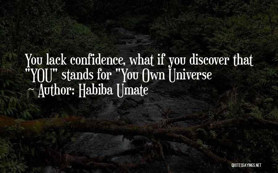 Habiba Umate Quotes: You Lack Confidence, What If You Discover That You Stands For You Own Universe