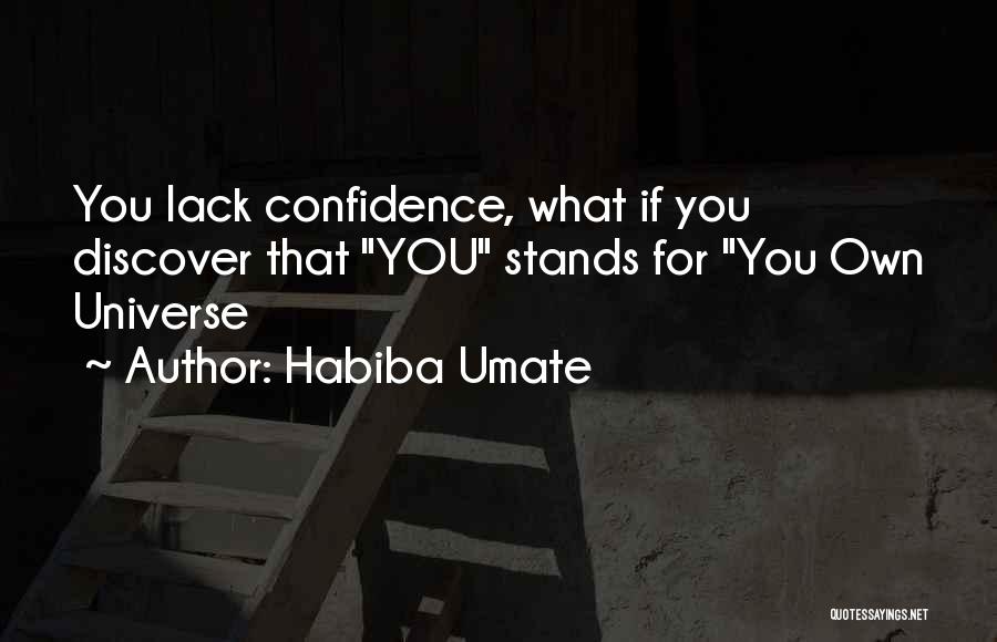 Habiba Umate Quotes: You Lack Confidence, What If You Discover That You Stands For You Own Universe