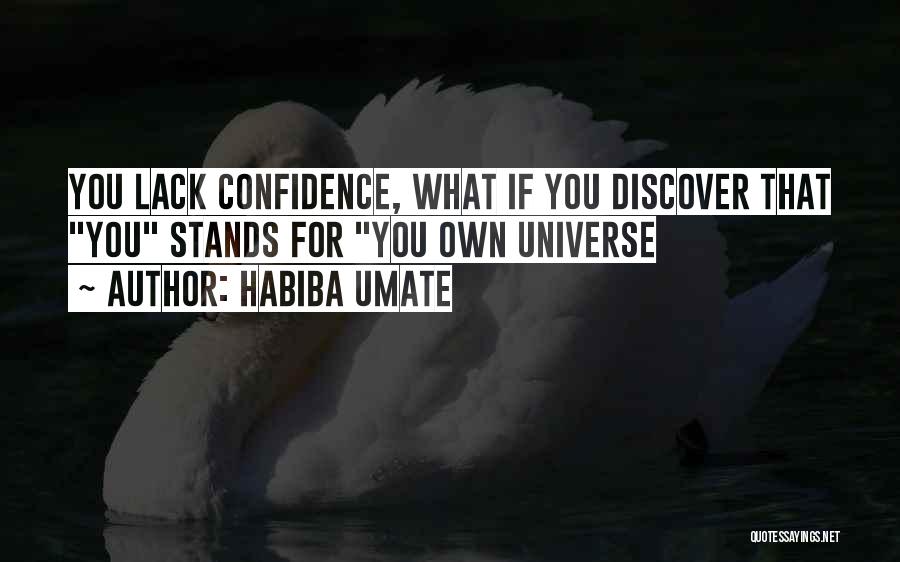Habiba Umate Quotes: You Lack Confidence, What If You Discover That You Stands For You Own Universe