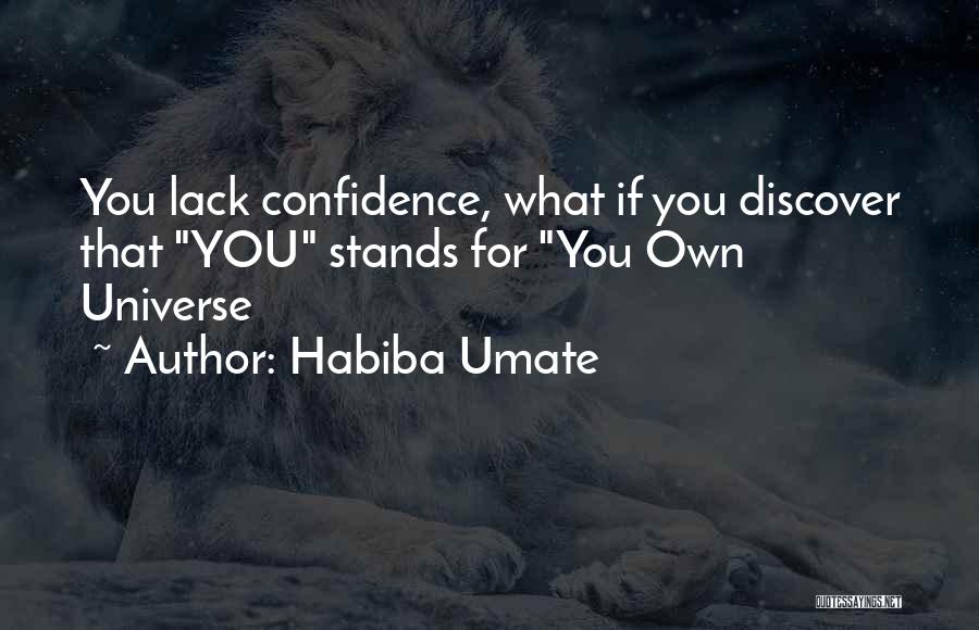 Habiba Umate Quotes: You Lack Confidence, What If You Discover That You Stands For You Own Universe