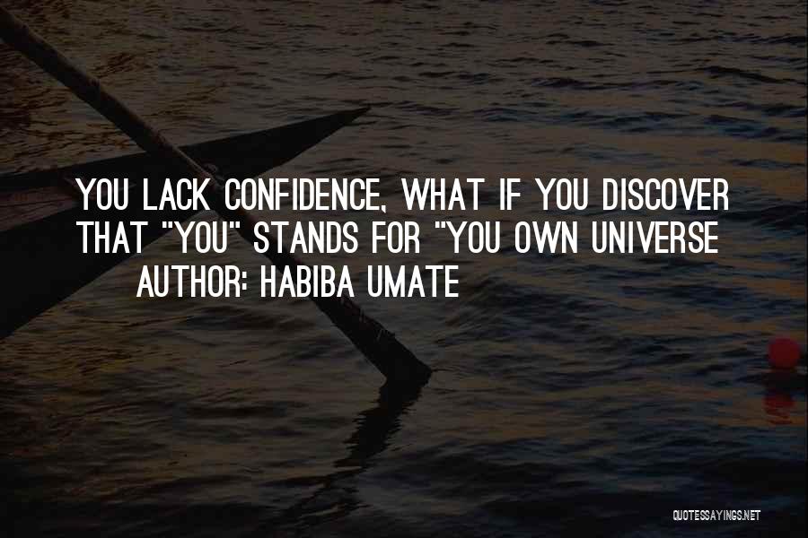 Habiba Umate Quotes: You Lack Confidence, What If You Discover That You Stands For You Own Universe