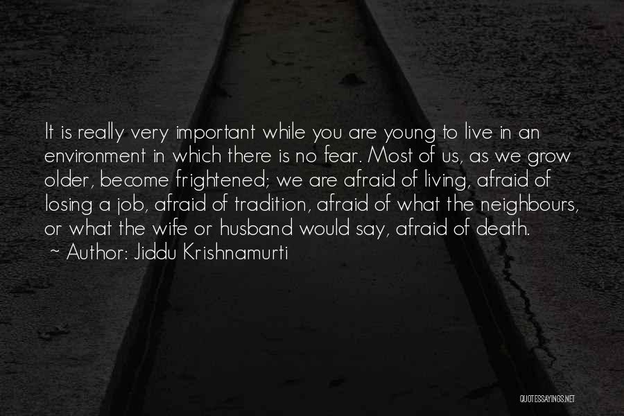 Jiddu Krishnamurti Quotes: It Is Really Very Important While You Are Young To Live In An Environment In Which There Is No Fear.