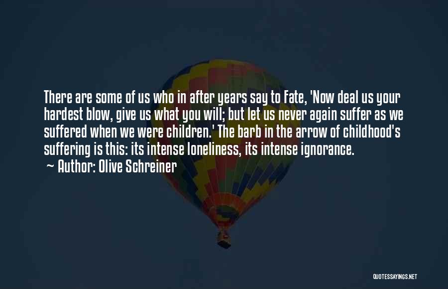 Olive Schreiner Quotes: There Are Some Of Us Who In After Years Say To Fate, 'now Deal Us Your Hardest Blow, Give Us